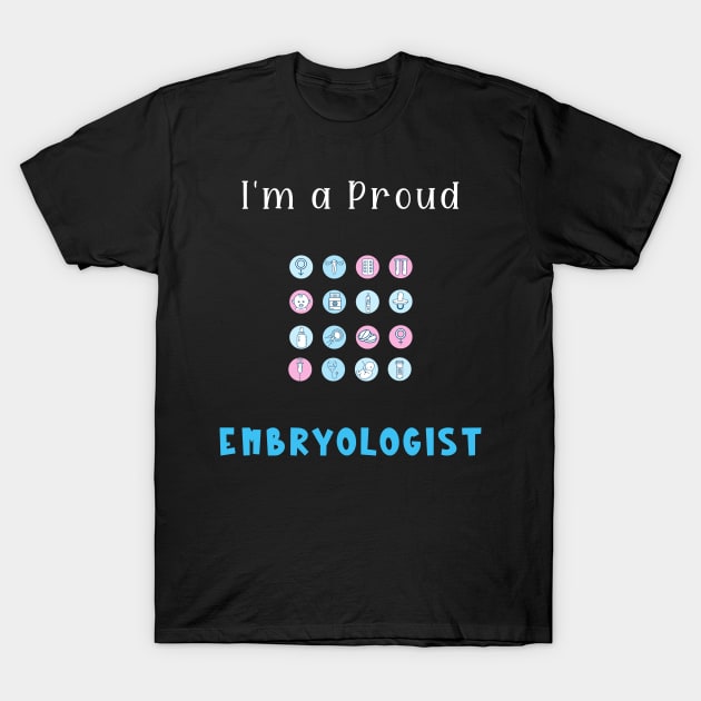 I'm a Proud Embryologist T-Shirt by Piggy Boxer